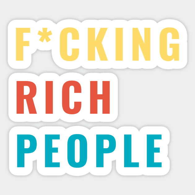 F*CKING Rich People Funny Sarcastic Humor Gift Sticker by gillys